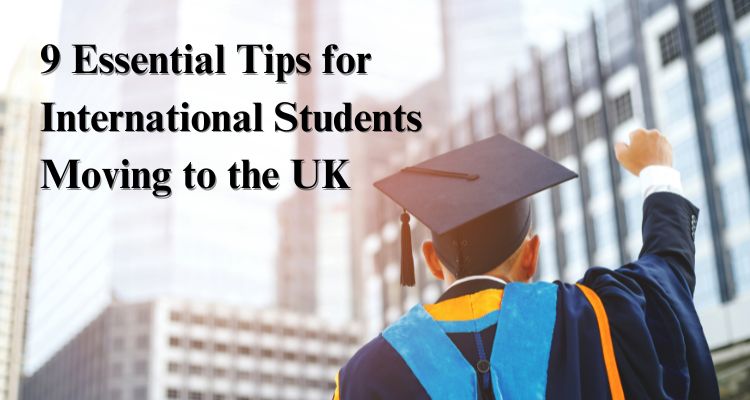 9 Essential Tips for International Students Moving to the UK