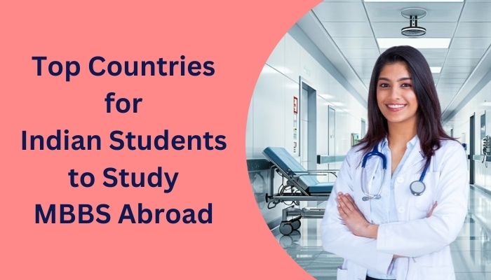 Top Countries for Indian Students to Study MBBS Abroad