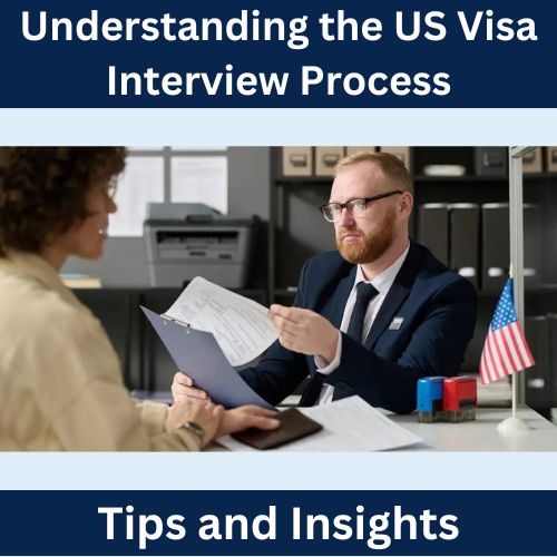 Understanding the US Visa Interview Process