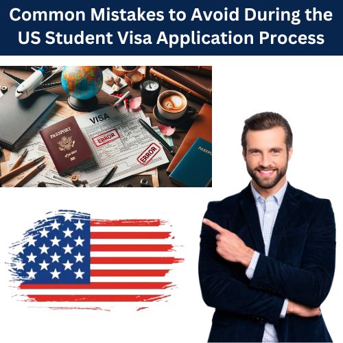 Common Mistakes to Avoid During the US Student Visa Application Process